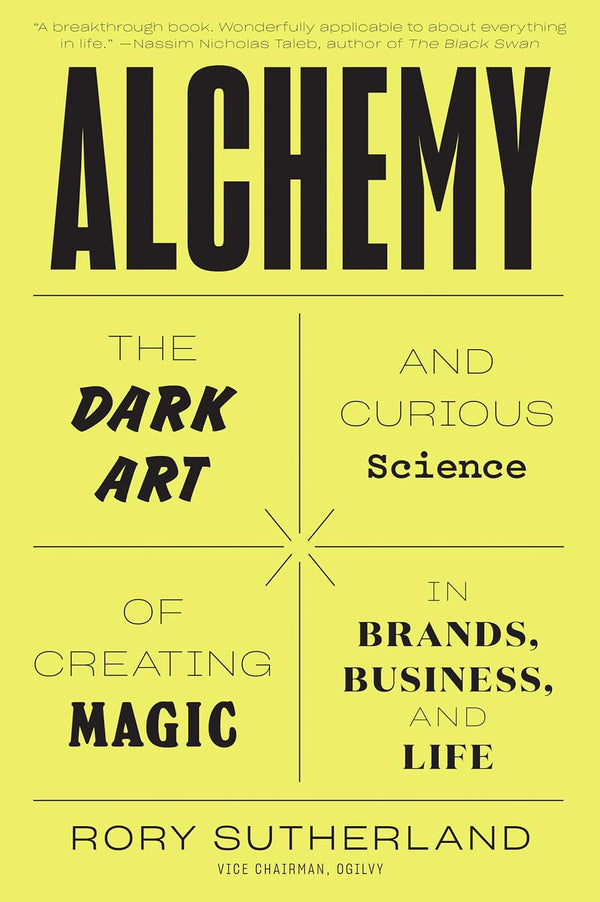 Alchemy: The Dark Art and Curious Science of Creating Magic in Brands, Business, and Life by Rory Sutherland