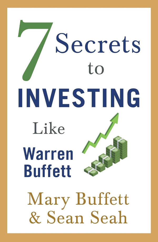 7 Secrets to Investing Like Warren Buffett by Mary Buffett