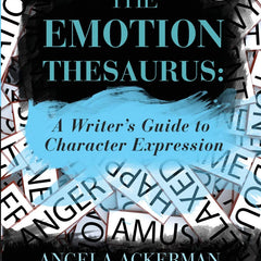 The Emotion Thesaurus: A Writer's Guide to Character Expression by Angela Ackerman and Becca Puglisi
