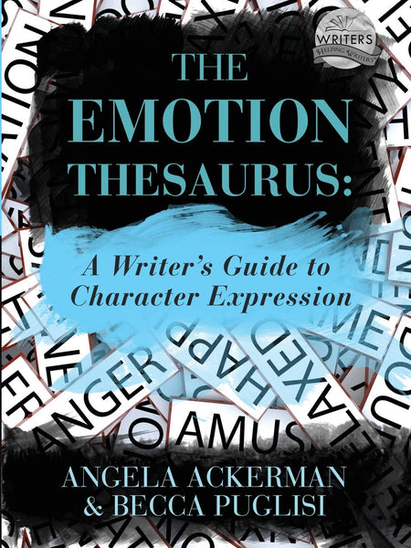 The Emotion Thesaurus: A Writer's Guide to Character Expression by Angela Ackerman and Becca Puglisi