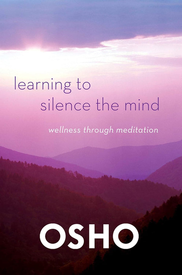 Learning to Silence the Mind: Wellness Through Meditation [Paperback] Osho by Osho