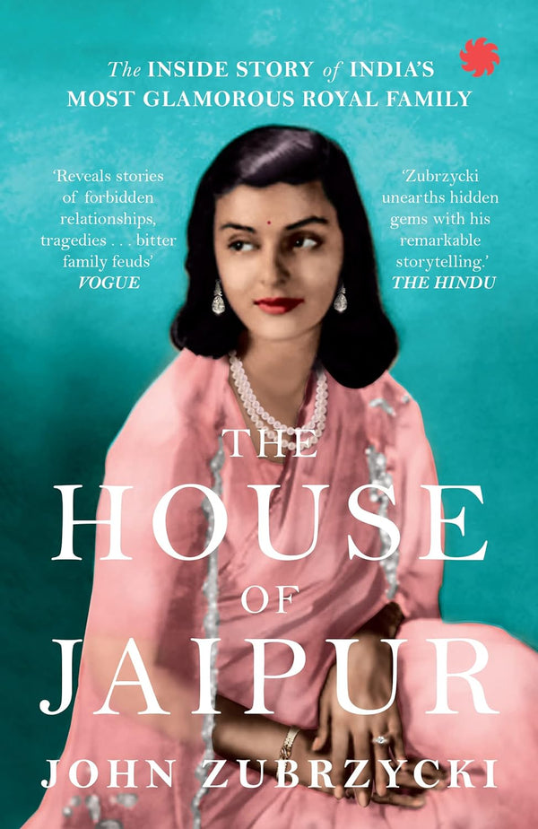 The House of Jaipur : The Inside Story of India’s Most Glamorous Royal Family by John Zubrzycki