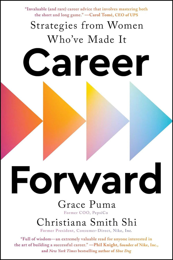 Career Forward: Strategies from Women Who've Made It by Grace Puma and Christiana Smith Shi