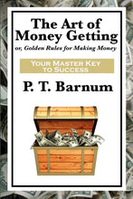 The Art of Money Getting by P T Barnum