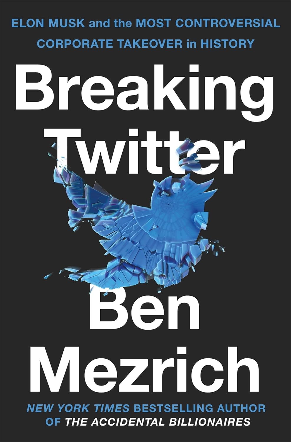 Breaking Twitter: Elon Musk and the Most Controversial Corporate Takeover in History  Ben Mezrich