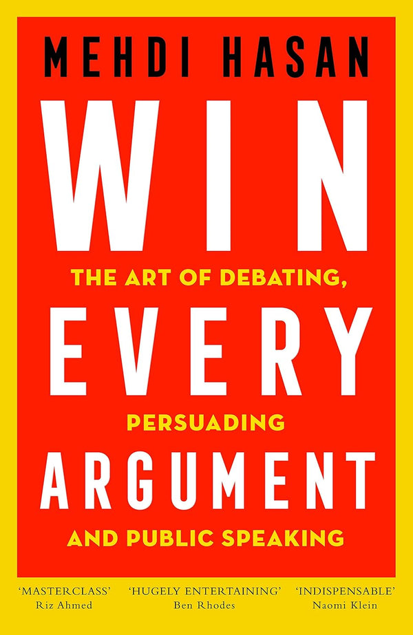 Win Every Argument: The Art of Debating, Persuading, and Public Speaking by MPIL (Mehdi Hasan) (Author)