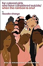 For Colored Girls Who Have Considered Suicide When the Rainbow Is Enuf by Ntozake Shange