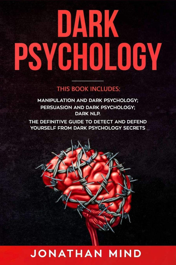 Dark Psychology : (3 Books in 1): Manipulation and Dark Psychology;  by Jonathan Mind