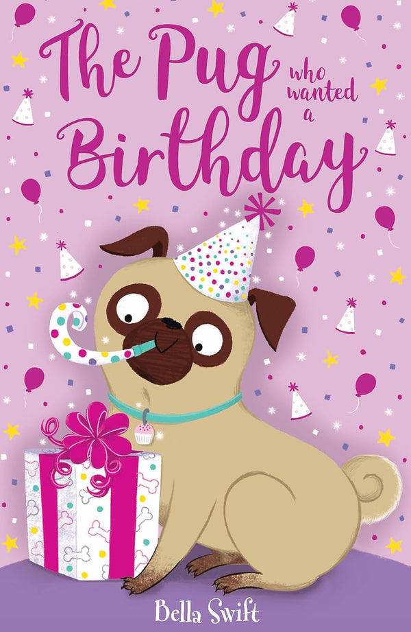 The Pug who wanted a Birthday (The Pug Who Wanted to...) by Bella Swift