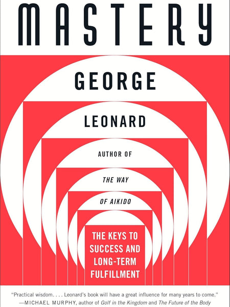 Mastery : The Key to Success & Long Term by George Leonard