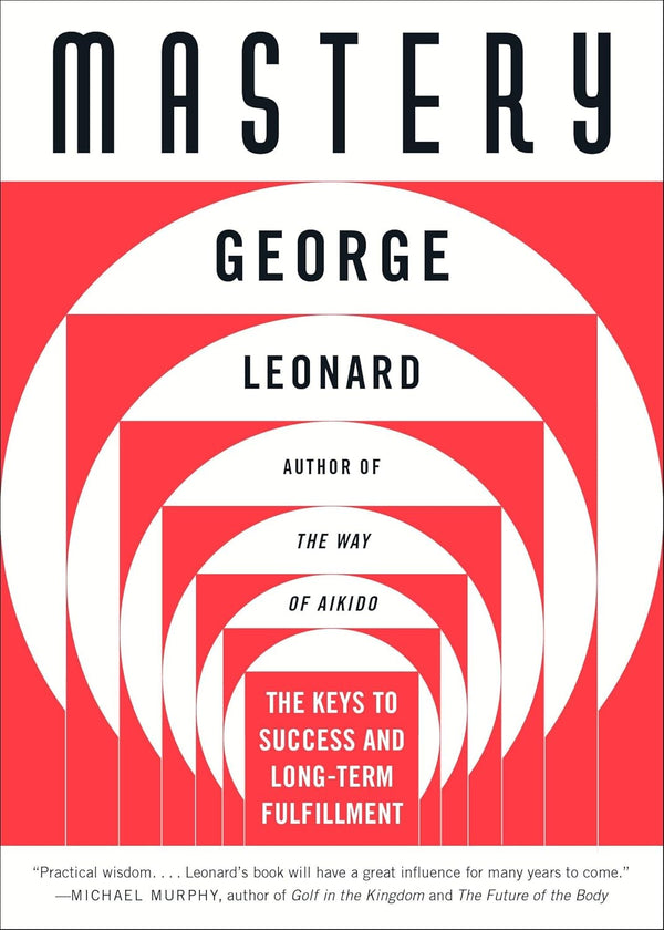 Mastery : The Key to Success & Long Term by George Leonard