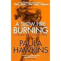 A Slow Fire Burning By Paula Hawkins