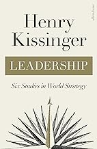 Leadership: Six Studies in World Strategy by Henry Kissinger