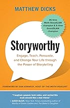 Storyworthy: Engage, Teach, Persuade, and Change Your Life Through the Power of Storytelling by Matthew Dicks and Dan Kennedy