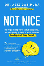 Not Nice: Stop People Pleasing, Staying Silent, & Feeling Guilty... And Start Speaking Up, Saying No, Asking Boldly, And Unapologetically Being Yourself by Aziz Gazipura