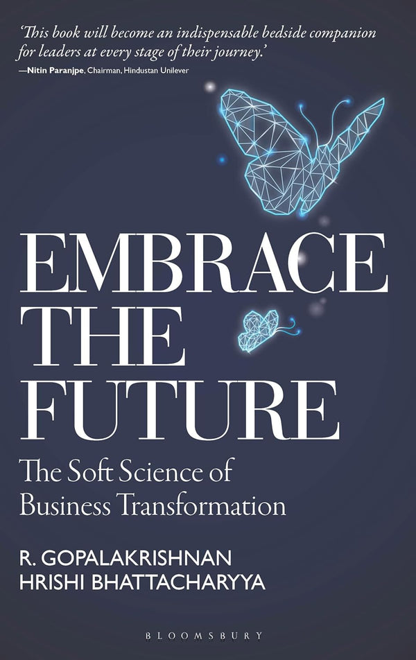 Embrace the Future: The Soft Science of Business Transformation by R Gopalakrishnan and Hrishi Bhattacharyya