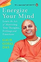 Energize Your Mind: Learn the Art of Mastering Your Thoughts, Feelings and Emotions by Gaur Gopal Das