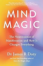 Mind Magic: The Neuroscience of Manifestation and How It Changes Everything by James Doty