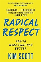 Radical Respect: How to Work Together Better by Kim Scott