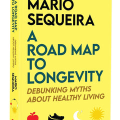 A Road Map To Longevity: Debunking Myths About Healthy Living by Mario Sequeira (Author)