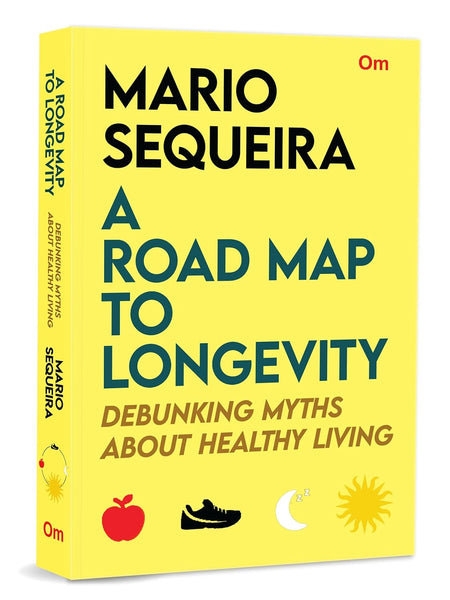 A Road Map To Longevity: Debunking Myths About Healthy Living by Mario Sequeira (Author)
