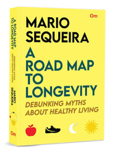 A Road Map To Longevity: Debunking Myths About Healthy Living by Mario Sequeira (Author)