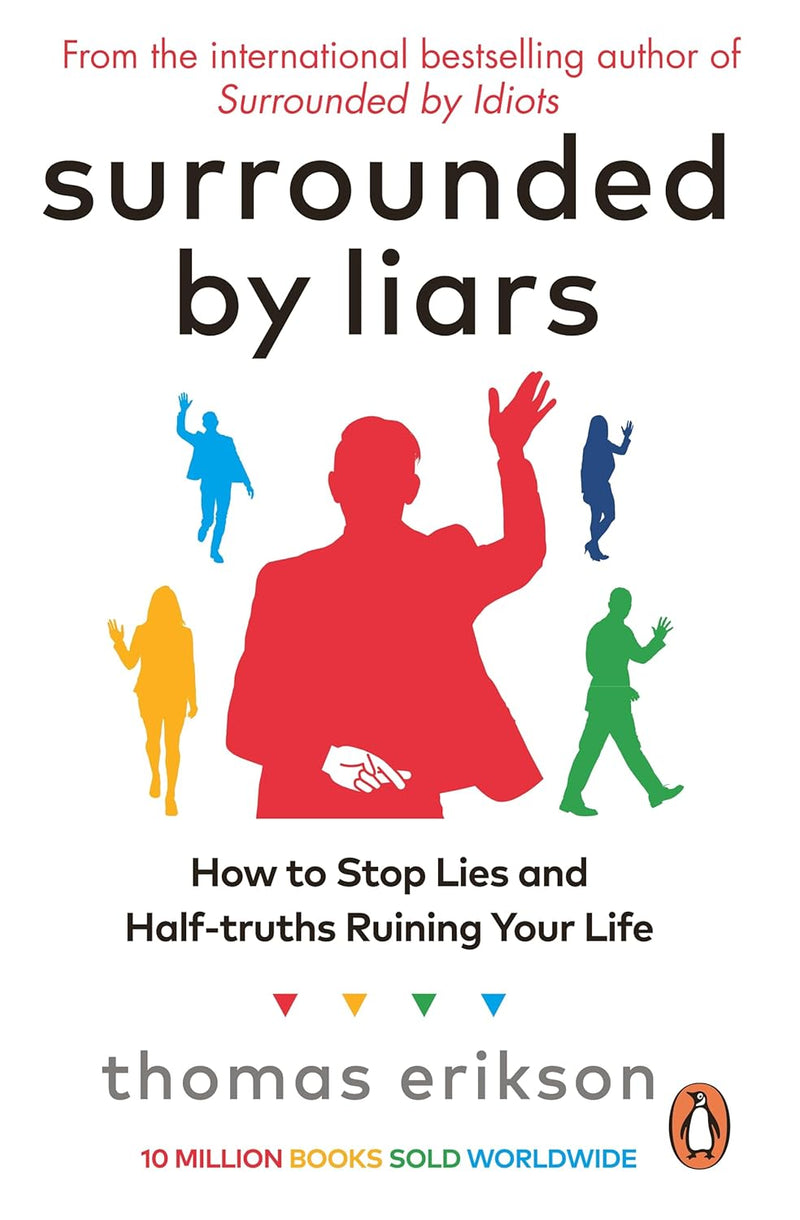 Surrounded by Liars: How to Stop Lies and Half-truths Ruining Your Life by Thomas Erikson