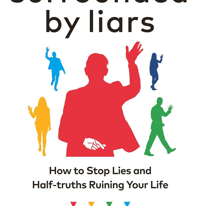 Surrounded by Liars: How to Stop Lies and Half-truths Ruining Your Life by Thomas Erikson