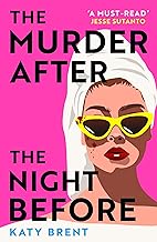 The Murder After the Night Before: From the author of How to Kill Men and Get Away With It, don’t miss this slick and utterly gripping comic crime thriller for 2024! by Katy Brent