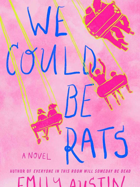 We Could Be Rats: A Novel by Emily Austin