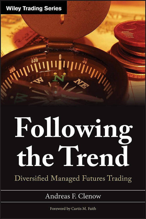 Following the Trend: Diversified Managed Futures Trading (Wiley Trading) by Andreas F. Clenow