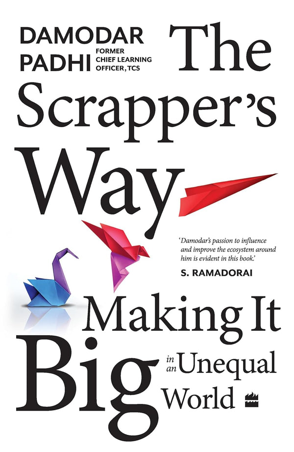 The Scrapper's Way: Making It Big in an Unequal World by Damodar Padhi