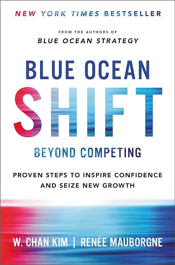 Blue Ocean Shift: Beyond Competing - Proven Steps to Inspire Confidence and Seize New Growth Book by Renée Mauborgne and W. Chan Kim