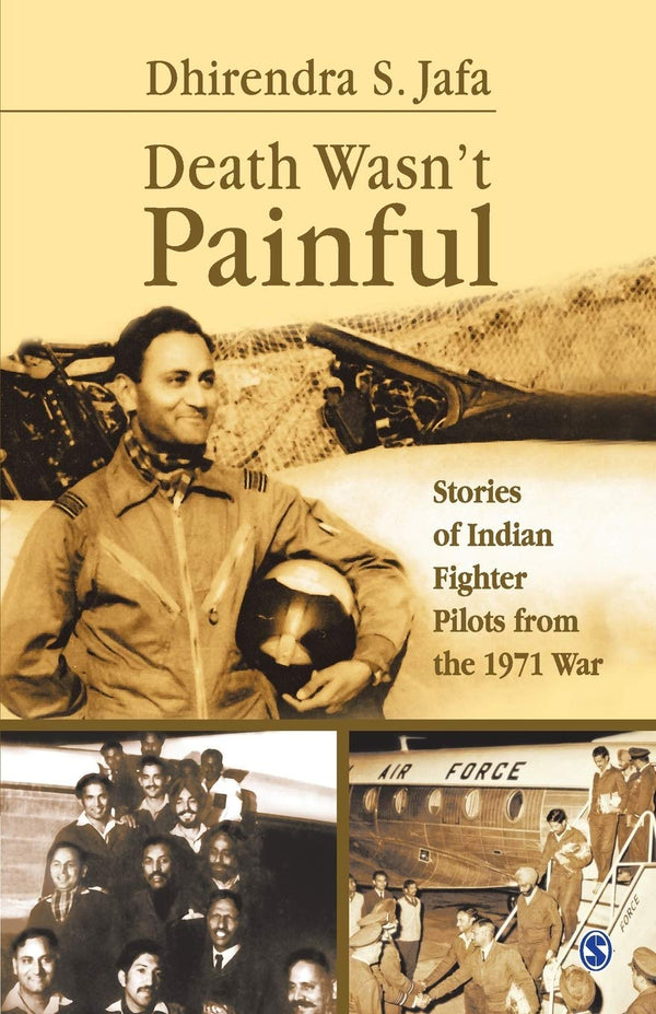 Death Wasn't Painful: Stories of Indian Fighter Pilots from the 1971 War by Dhirendra Singh Jafa