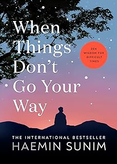 When Things Don't Go Your Way: Zen Wisdom for Difficult Times Hardcover – Import, 5 January 2023 by Haemin Sunim (Author)