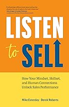 Listen to Sell: How Your Mindset, Skillset, and Human Connections Unlock Sales Performance by Mike Esterday and Derek Roberts