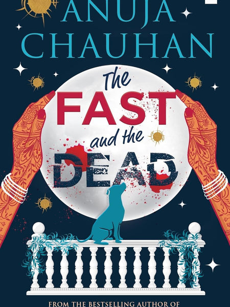The Fast and the Dead by Anuja Chauhan