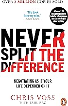 Never Split the Difference : Negotiating as if Your Life Depended on It by Tahl Voss, Chris,Raz