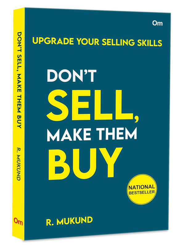 Don't Sell Make them Buy : Upgrade Your Selling Skills by R. Mukund