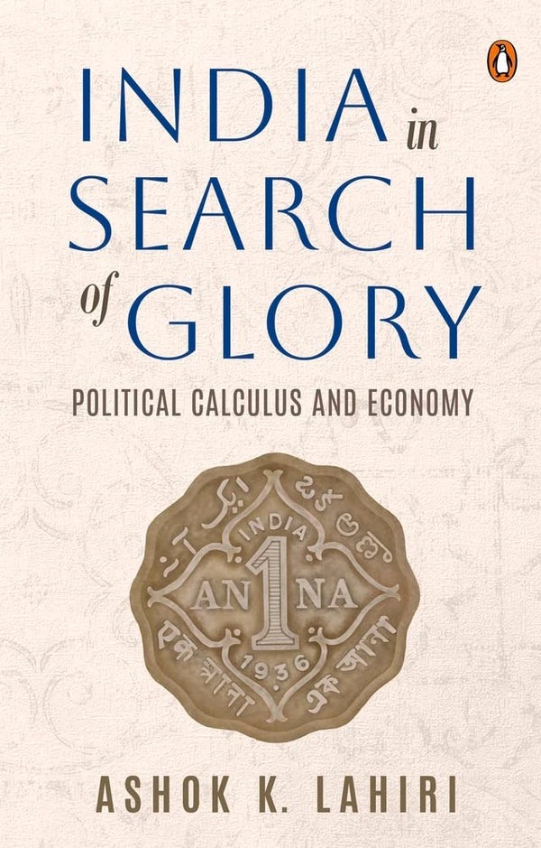 India In Search Of Glory: Political Calc: Political Calculus and Economy  by Ashok K. Lahiri (Author)