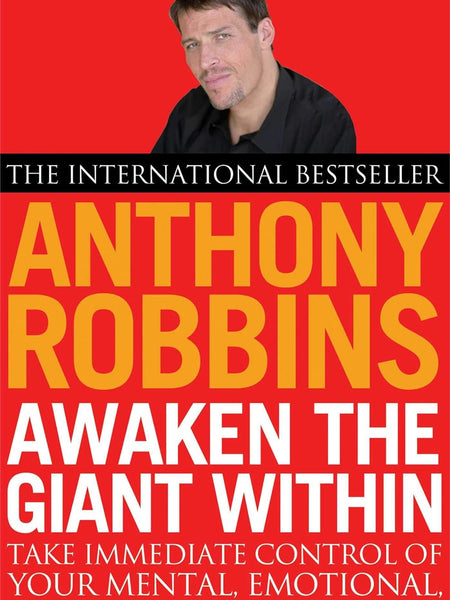 Awaken the Giant within: How to Take Immediate Control of Your Mental, Emotional, Physical and Financial Life  by ROBBINS ANTHONY
