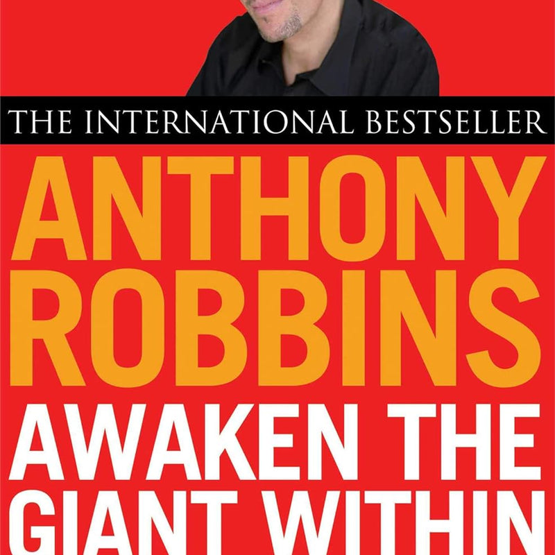 Awaken the Giant within: How to Take Immediate Control of Your Mental, Emotional, Physical and Financial Life  by ROBBINS ANTHONY