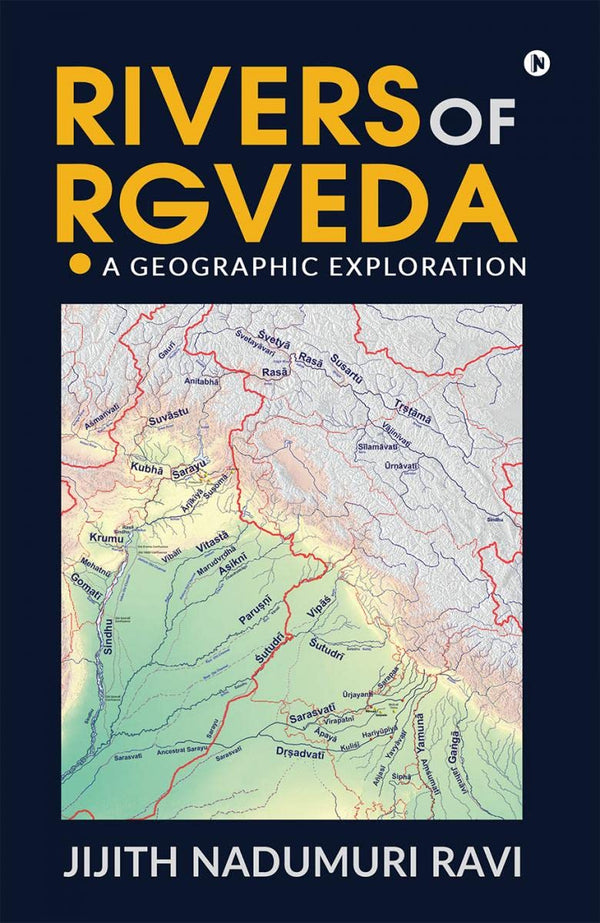 Rivers of Rgveda : A Geographic Exploration by Jijith Nadumuri Ravi