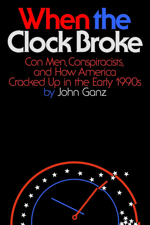 WHEN THE CLOCK BROKE  by John Ganz