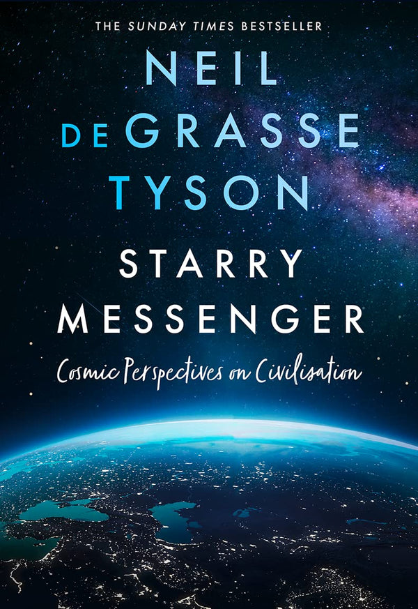 Starry Messenger: Cosmic Perspectives on Civilisation by Neil deGrasse Tyson