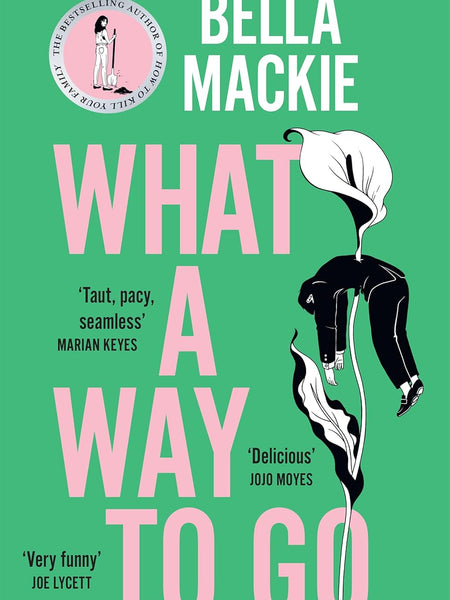 What A Way To Go by Bella Mackie