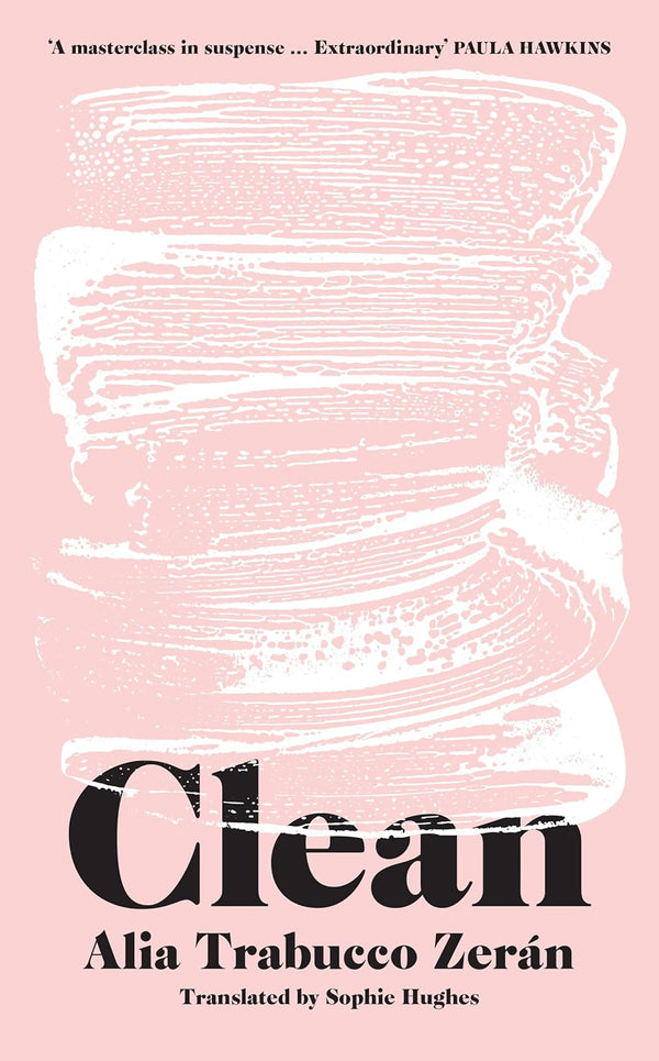 Clean: The gripping new literary thriller from the International Booker Prize Shortlisted Author by Alia Trabucco Zerán and Sophie Hughes