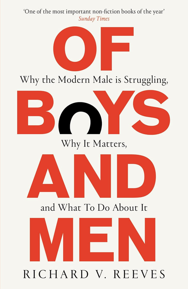 Of Boys and Men: Why the Modern Male Is Struggling, Why It Matters, and What to Do about It by Richard V. Reeves