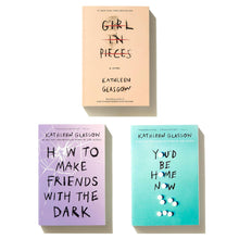 Kathleen Glasgow Three-Book Boxed Set: Girl in Pieces; How to Make Friends with the Dark; You'd Be Home Now by Kathleen Glasgow