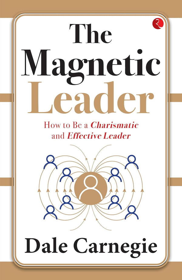 The Magnetic Leader: How to Be a Charismatic and Effective Leader by Dale Carnegie